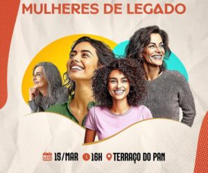 Evento “Mulheres de Legado” reúne personalidades femininas com cases de sucesso e impacto na sociedade